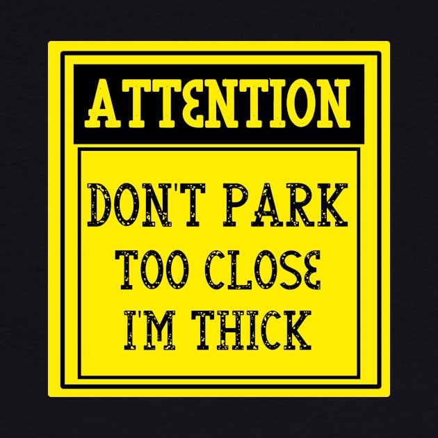 Don't park too close I'm thick by WoodShop93